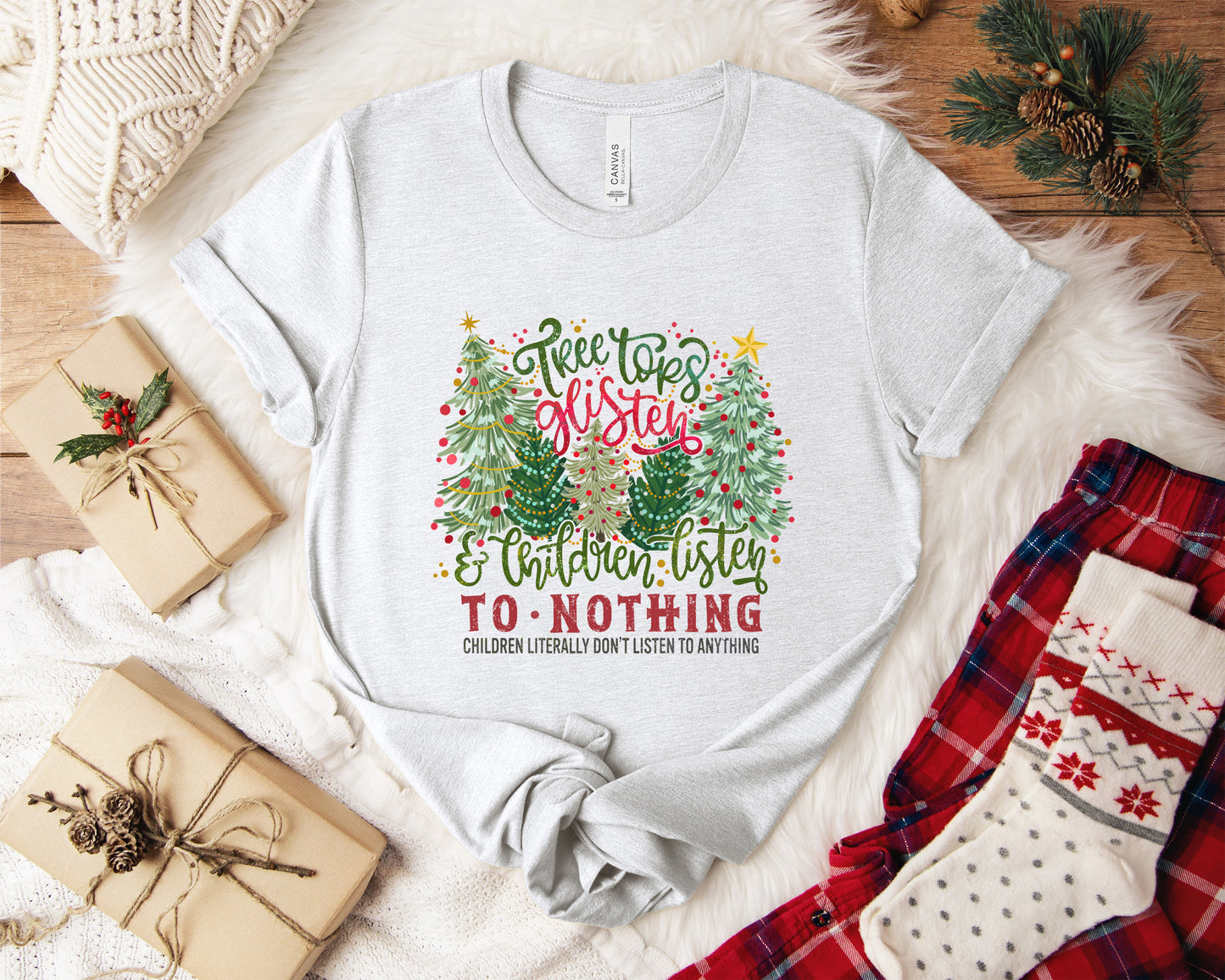 Tree Tops Glisten and Children Listen To Nothing Christmas T-shirt on Bella Canvas – funny holiday shirt for parents